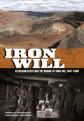Iron Will: Cleveland-Cliffs and the Mining of Iron Ore, 1847-2006 - Hardcover