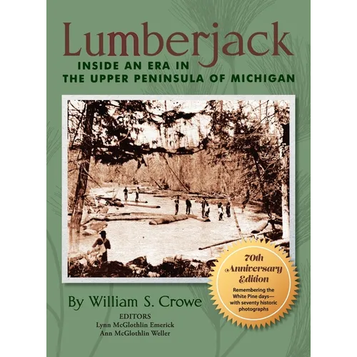 Lumberjack: Inside an Era in the Upper Peninsula of Michigan - 70th Anniversary Edition - Hardcover