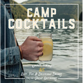 Camp Cocktails: Easy, Fun, and Delicious Drinks for the Great Outdoors - Hardcover