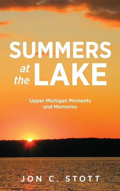 Summers at the Lake: Upper Michigan Moments and Memories - Hardcover